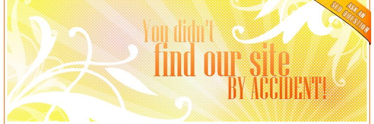 You didn't find out website by accident - ASK AN SEO